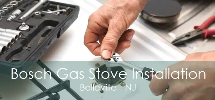 Bosch Gas Stove Installation Belleville - NJ