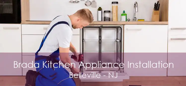 Brada Kitchen Appliance Installation Belleville - NJ