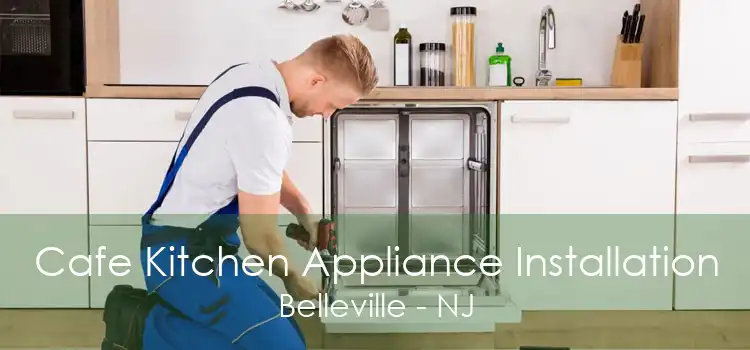 Cafe Kitchen Appliance Installation Belleville - NJ