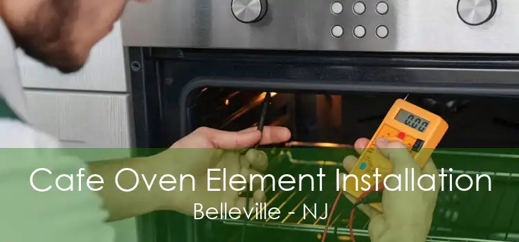 Cafe Oven Element Installation Belleville - NJ