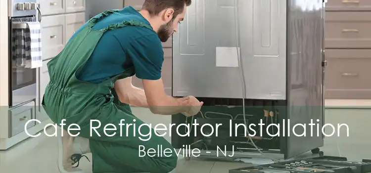 Cafe Refrigerator Installation Belleville - NJ