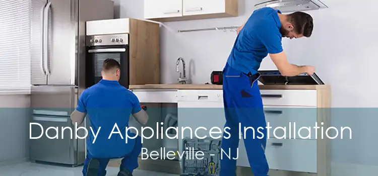 Danby Appliances Installation Belleville - NJ