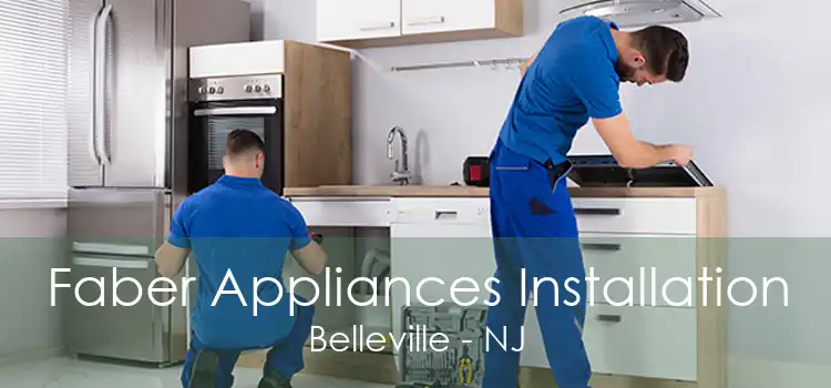 Faber Appliances Installation Belleville - NJ