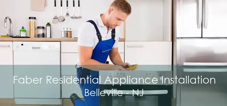 Faber Residential Appliance Installation Belleville - NJ