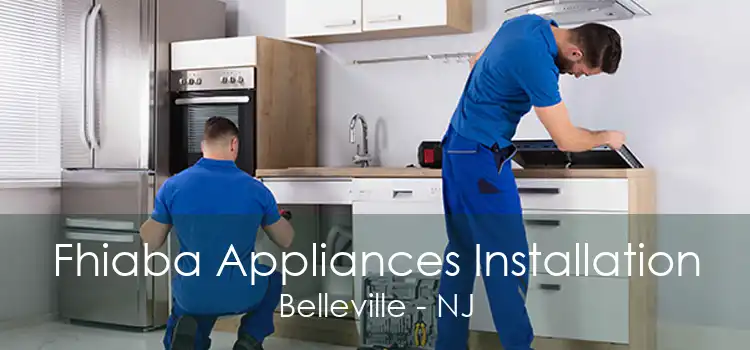 Fhiaba Appliances Installation Belleville - NJ