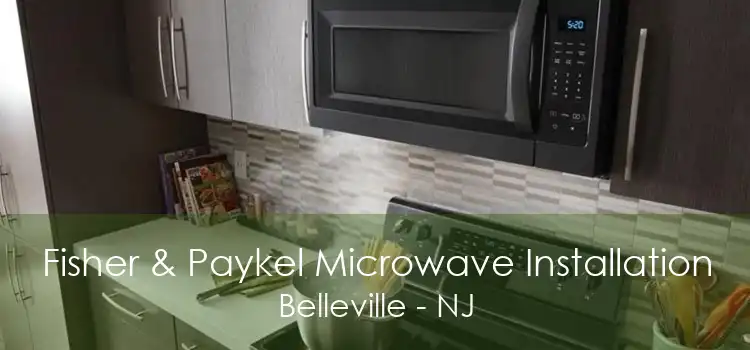 Fisher & Paykel Microwave Installation Belleville - NJ