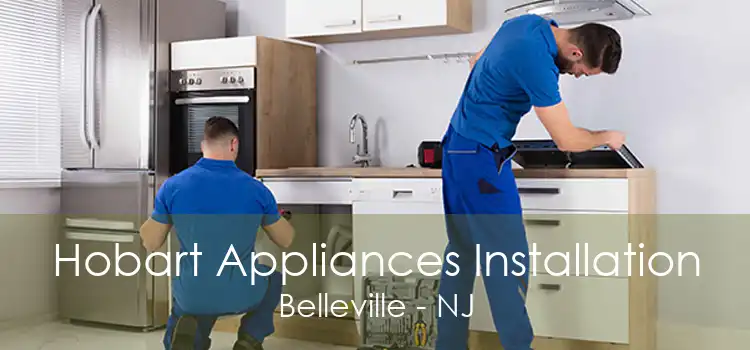 Hobart Appliances Installation Belleville - NJ