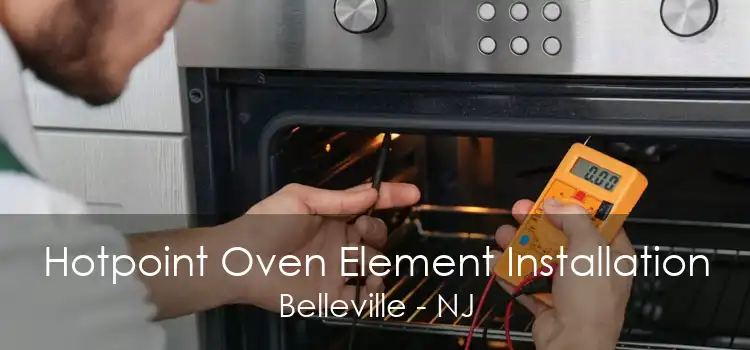 Hotpoint Oven Element Installation Belleville - NJ