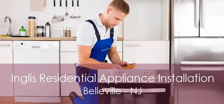 Inglis Residential Appliance Installation Belleville - NJ