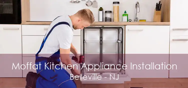 Moffat Kitchen Appliance Installation Belleville - NJ