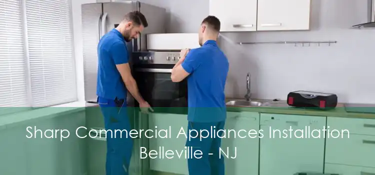 Sharp Commercial Appliances Installation Belleville - NJ