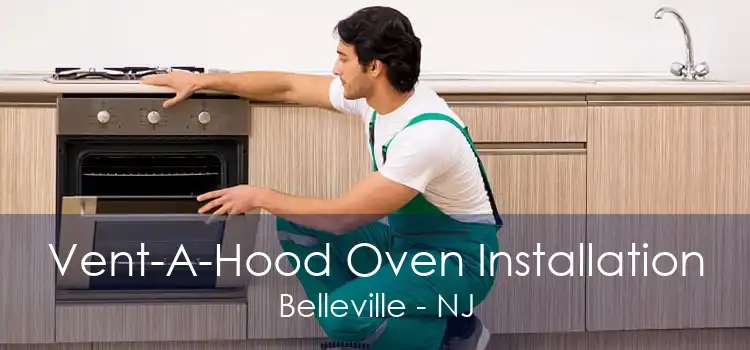 Vent-A-Hood Oven Installation Belleville - NJ