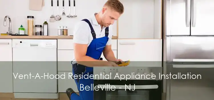 Vent-A-Hood Residential Appliance Installation Belleville - NJ