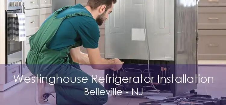 Westinghouse Refrigerator Installation Belleville - NJ