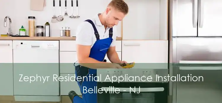 Zephyr Residential Appliance Installation Belleville - NJ